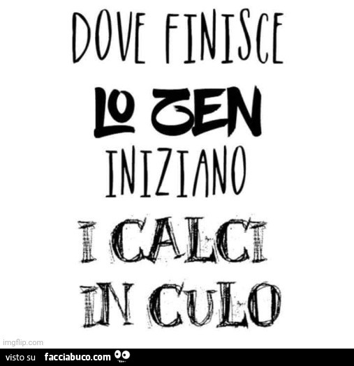 Dove finisce lo zen iniziano i calci in culo