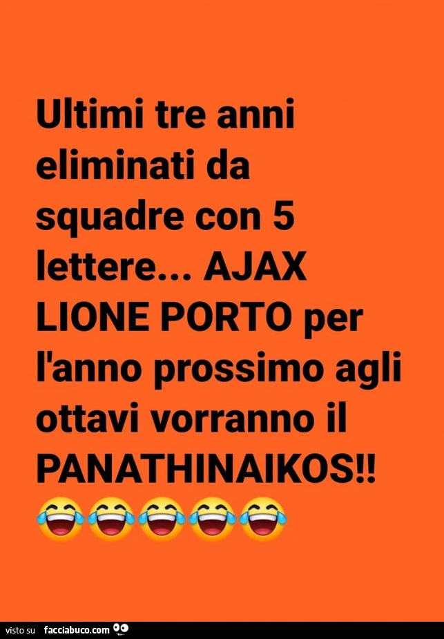 Ultimi tre anni eliminati da squadre con 5 lettere… ajax lione porto per l'anno prossimo agli ottavi vorranno il panathinaikos
