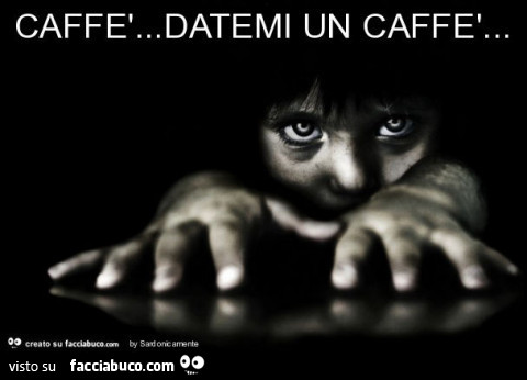 Caffè… datemi un caffè