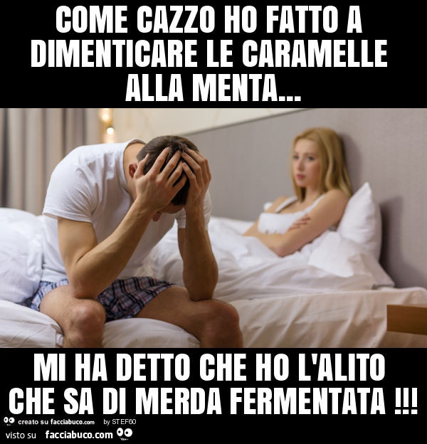Come cazzo ho fatto a dimenticare le caramelle alla menta… mi ha detto che ho l'alito che sa di merda fermentata