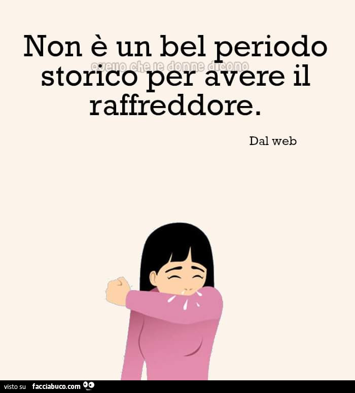 Non è un bel periodo storico per avere il raffreddore