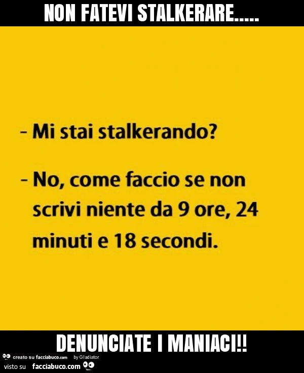 Non fatevi stalkerare&hellip; denunciate i maniaci