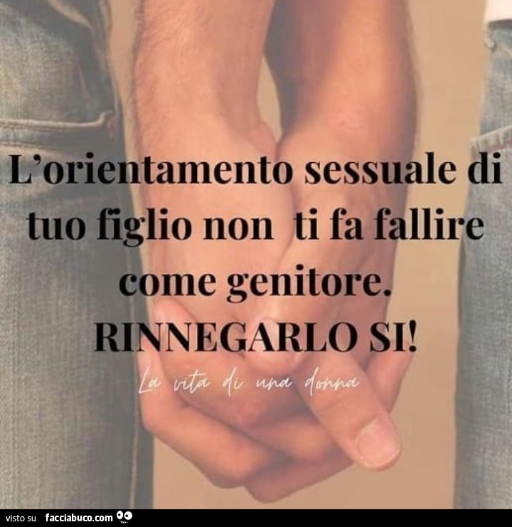 L'orientamento sessuale di tuo figlio non ti fa fallire come genitore. Rinnegarlo si! La vita di una donna