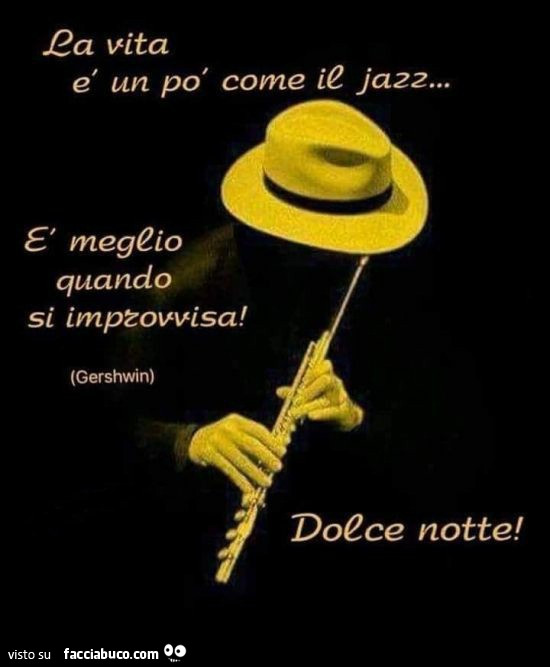 La vita è un po' come il jazz è meglio quando si improvvisa