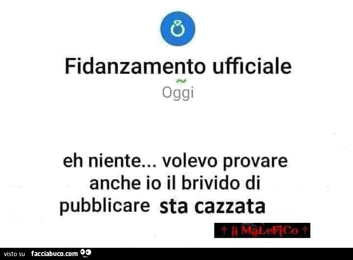 Fidanzamento ufficiale oggi eh niente… volevo provare anche io il brivido di pubblicare sta cazzata