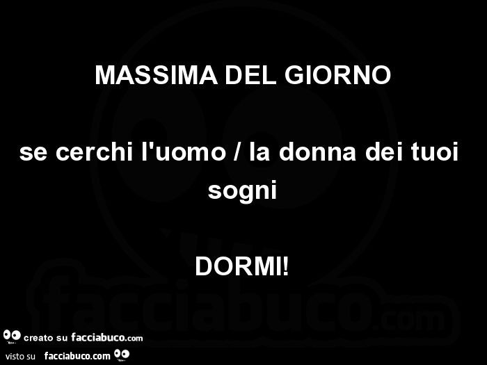 Massima del giorno se cerchi l'uomo / la donna dei tuoi sogni dormi