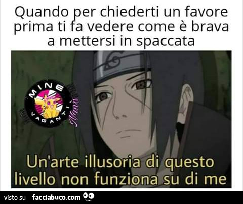 Quando per chiederti un favore prima ti fa vedere