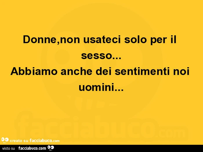 Donne, non usateci solo per il sesso&hellip; abbiamo anche dei sentimenti noi uomini