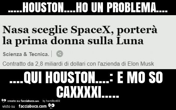 Houston… ho un problema… qui houston… : e mo so caxxxxi