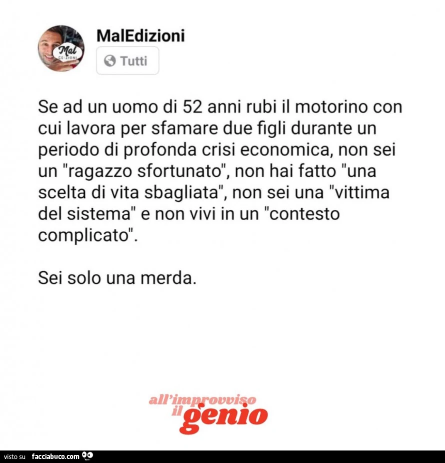 Se ad un uomo di 52 anni rubi il motorino con cui lavora per sfamare due figli durante un periodo di profonda crisi economica, non sei un ragazzo sfortunato, non hai fatto una scelta di vita sbagliata