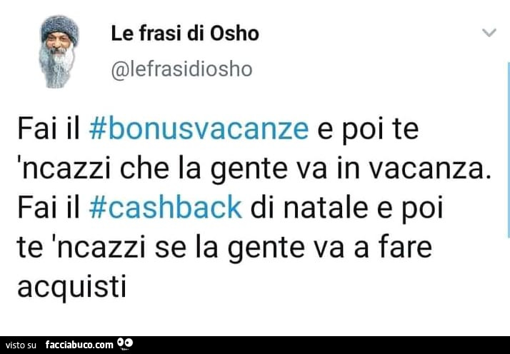 Fai il bonus vacanze e poi te incazzi che la gente va in vacanza. Fai il cashback di natale e poi te 'ncazzi se la gente va a fare acquisti