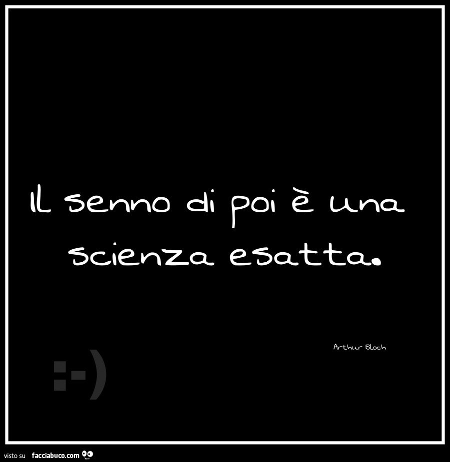 Il senno di poi è una scienza esatta