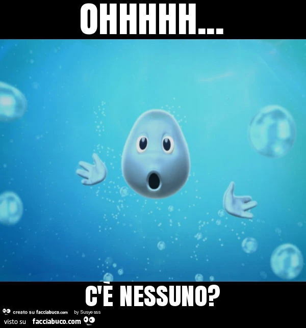 Ohhhhh&hellip; c'è nessuno?