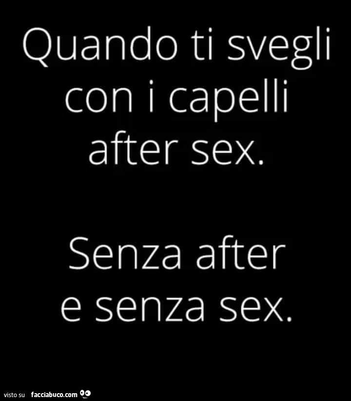 Quando ti svegli con i capelli after sex. Senza after e senza sex
