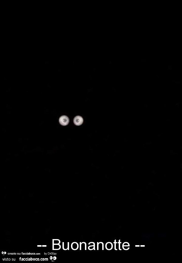 Occhi aperti a pallina. Buonanotte - Facciabuco.com