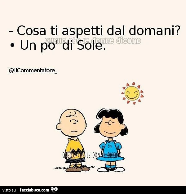 Cosa ti aspetti dal domani? Sole. Un po' di sole