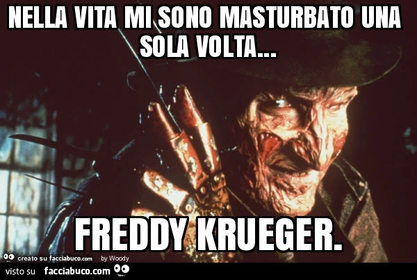 Nella vita mi sono masturbato una sola volta&hellip; freddy krueger