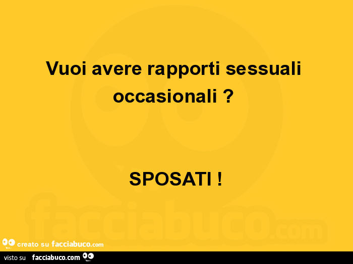 Vuoi avere rapporti sessuali occasionali? Sposati