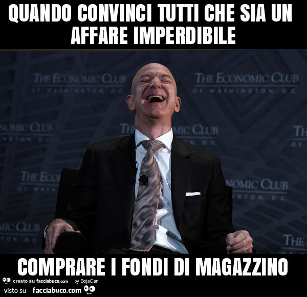 Quando convinci tutti che sia un affare imperdibile comprare i fondi di magazzino
