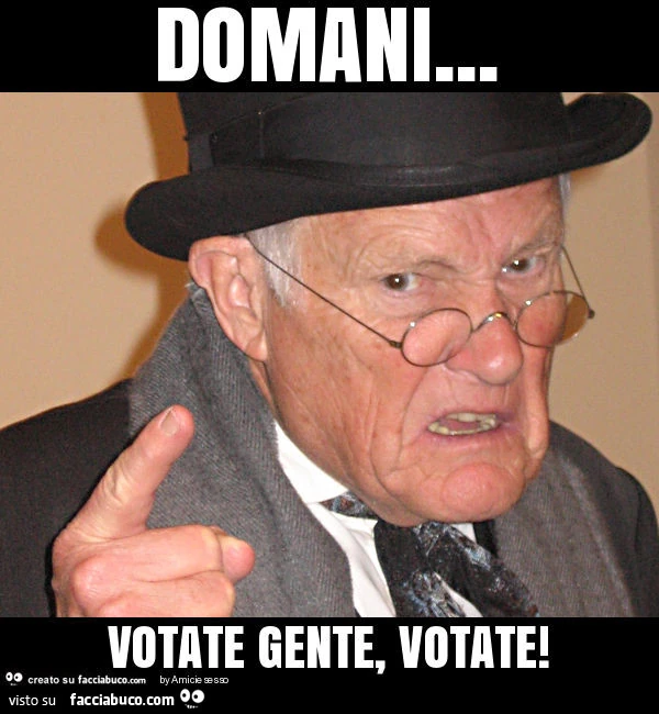 Domani… votate gente, votate