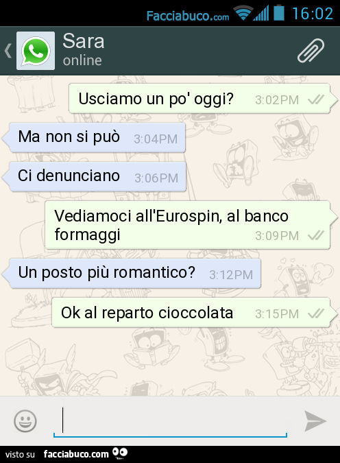 Usciamo un po' oggi? Ma non si può. Ci denunciano. Vediamoci all'Eurospin, al banco formaggi. Un posto più romantico? Ok al reparto cioccolata