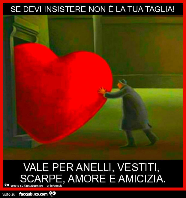 Se devi insistere non è la tua taglia! Vale per anelli, vestiti, scarpe, amore e amicizia