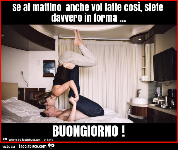 Se al mattino anche voi fatte così, siete davvero in forma… buongiorno