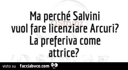 Ma perché salvini vuol fare licenziare arcuri? La preferiva come attrice?