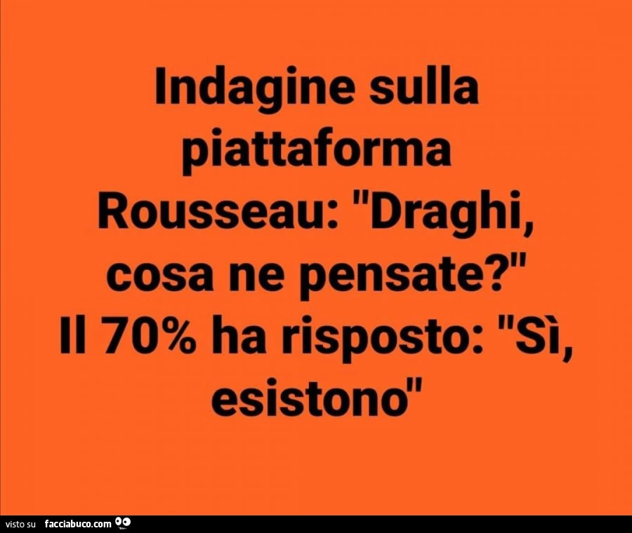 Indagine sulla piattaforma rousseau: draghi, cosa ne pensate? Il 70% ha risposto: sì, esistono