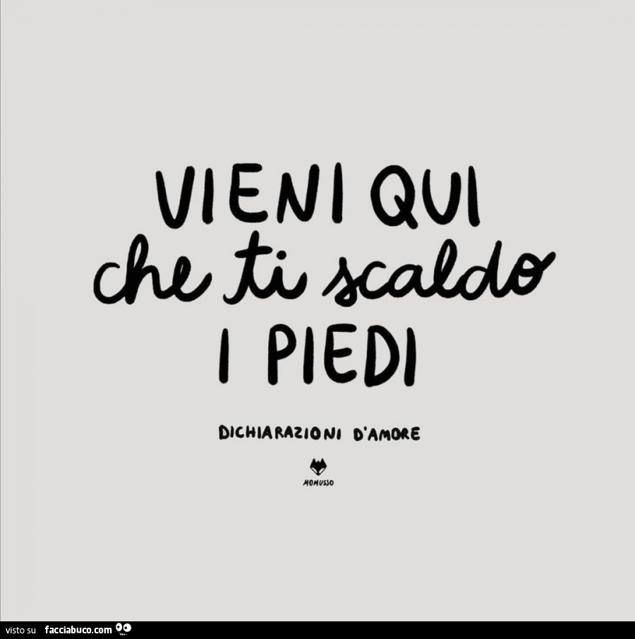 Vieni qui che ti scaldo i piedi