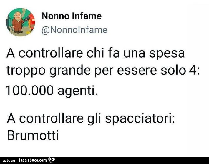 A controllare chi fa una spesa troppo grande per essere solo 4: 100.000 agenti. A controllare gli spacciatori: brumotti