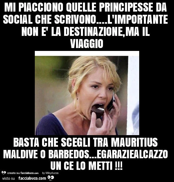 Mi piacciono quelle principesse da social che scrivono&hellip; l'importante non è la destinazione, ma il viaggio basta che scegli tra mauritius maldive o barbedos&hellip; egaraziealcazzo un ce lo metti