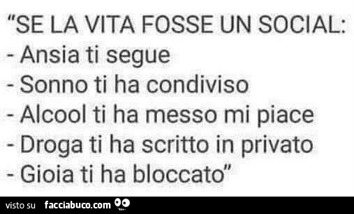 Se la vita fosse un social: ansia ti segue sonno ti ha condiviso alcool ti ha messo mi piace droga ti ha scritto in privato gioia ti ha bloccato