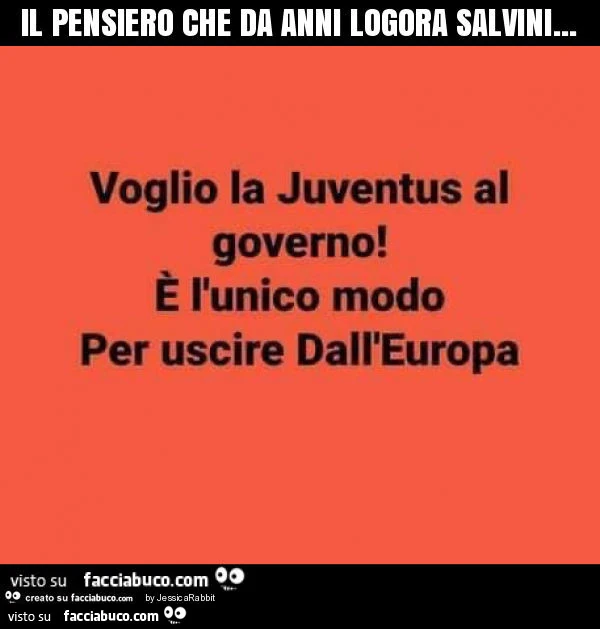 Il pensiero che da anni logora salvini. Voglio la Juventus al governo! È L'unico modo per uscire dall'europa