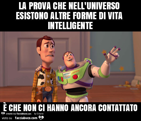 La prova che nell'universo esistono altre forme di vita intelligente è che non ci hanno ancora contattato