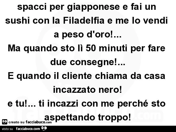 Ristorante cinese di m&hellip; che ti spacci per giapponese e fai un sushi con la filadelfia e me lo vendi a peso d'oro! &hellip; Ma quando sto lì 50 minuti per fare due consegne! &hellip; E quando il cliente chiama da casa incazzato nero! E tu