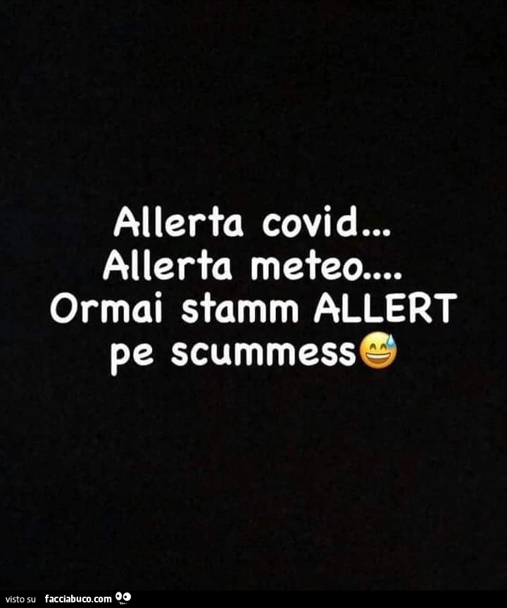 Allerta covid&hellip; allerta meteo ormai stamm allert pe scummess