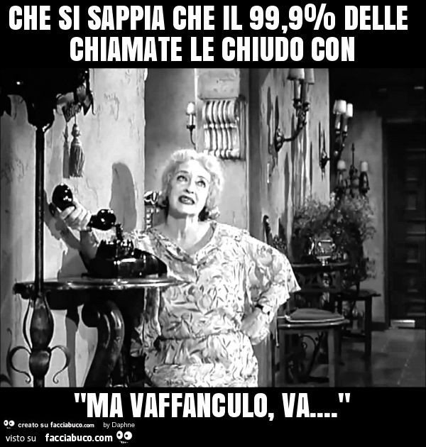 Che si sappia che il 99,9% delle chiamate le chiudo con "ma vaffanculo, va… "