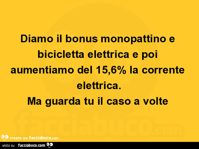 Diamo il bonus monopattino e bicicletta elettrica e poi aumentiamo del 15,6% la corrente elettrica. Ma guarda tu il caso a volte