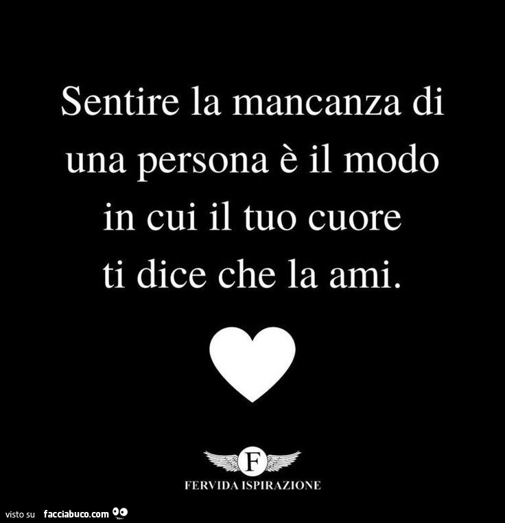 Sentire la mancanza di una persona è il modo in cui il tuo cuore ti dice che la ami