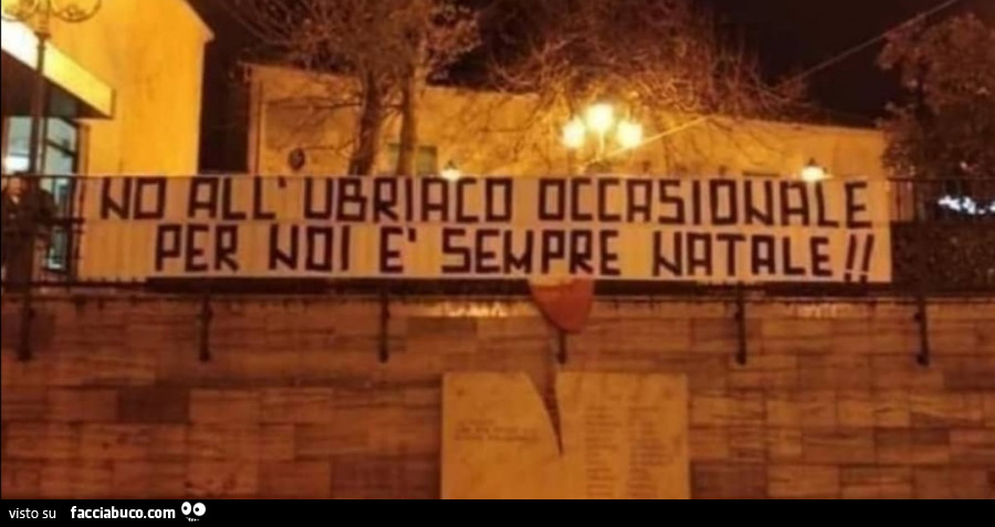No all'ubriaco occasionale per noi è sempre natale