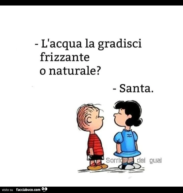 L'acqua la gradisci frizzante o naturale? Santa
