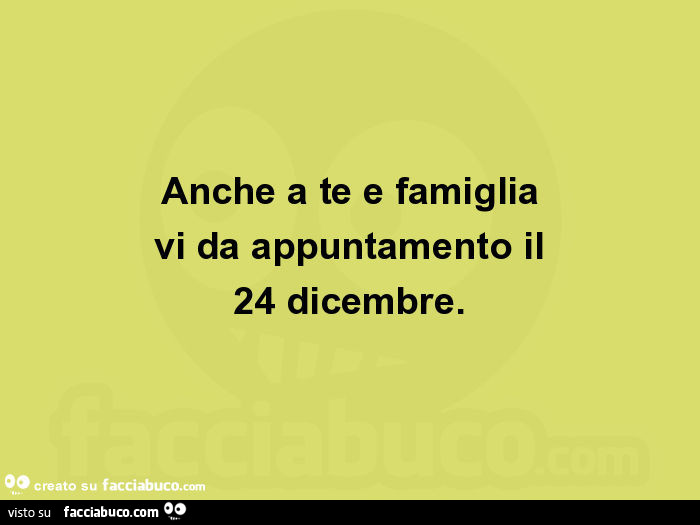 Anche a te e famiglia vi da appuntamento il 24 dicembre