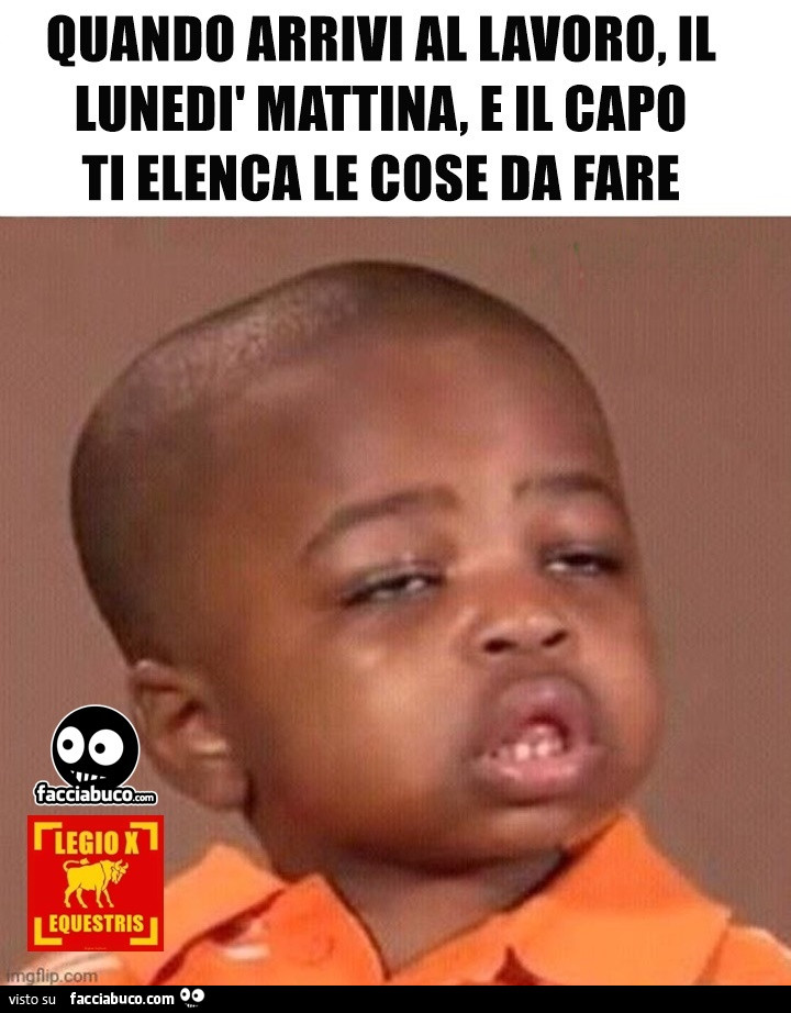 Quando arrivi al lavoro il lunedì mattina e il capo ti elenca le cose da fare