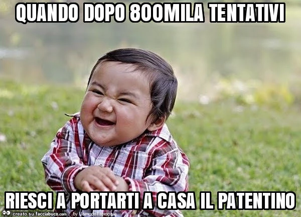 Quando dopo 800mila tentativi riesci a portarti a casa il patentino