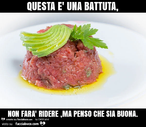 Questa è una battuta, non farà ridere, ma penso che sia buona
