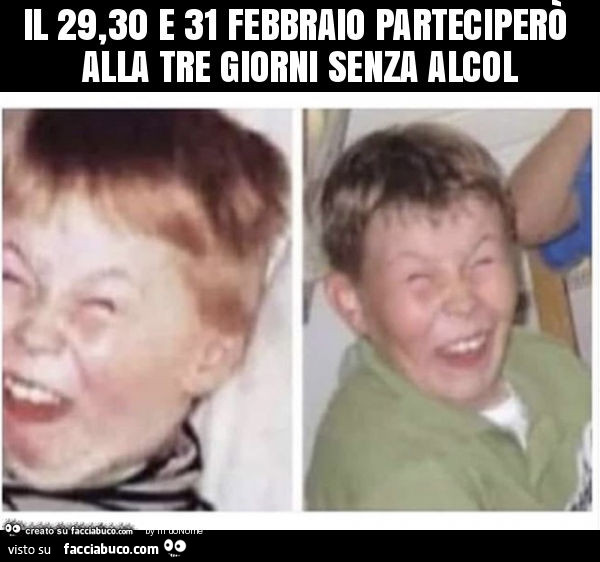 Il 29,30 e 31 febbraio parteciperò alla tre giorni senza alcol
