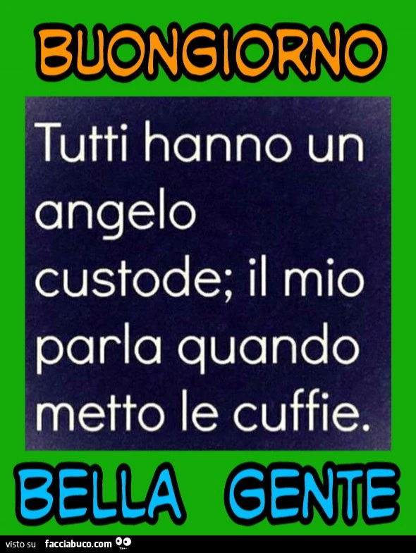 Tutti hanno un angelo custode il mio parla quando metto le cuffie