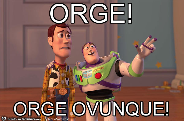 Orge! Orge ovunque