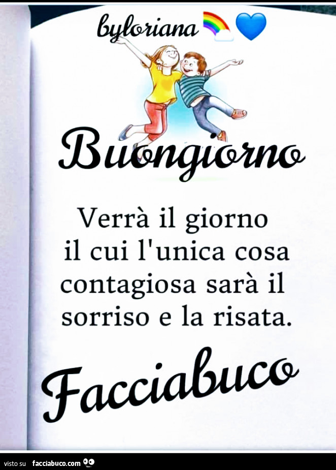 Buongiorno verrà il giorno che l'unica cosa contagiosa sarà il sorriso e la risata